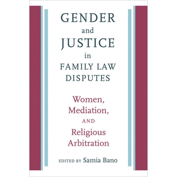 Pre-Owned Gender and Justice in Family Law Disputes: Women, Mediation, and Religious Arbitration (Paperback 9781512600353) by Samia Bano