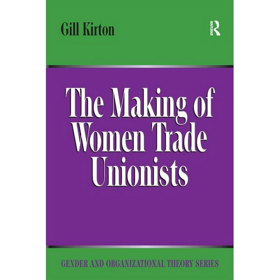 Gender and Organizational Theory The Making of Women Trade Unionists, (Paperback)