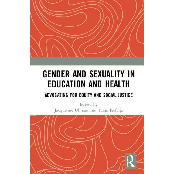 Gender and Sexuality in Education and Health: Advocating for Equity and Social Justice, (Hardcover)