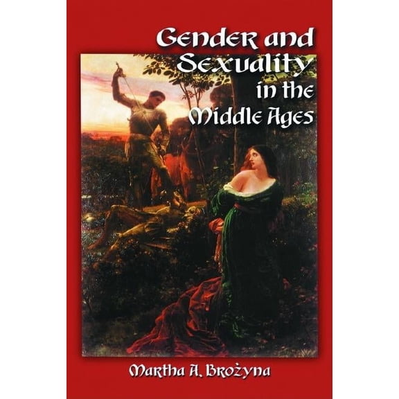 Gender and Sexuality in the Middle Ages: A Medieval Source Documents Reader, (Paperback)