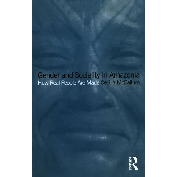 Gender and Sociality in Amazonia: How Real People Are Made, (Paperback)