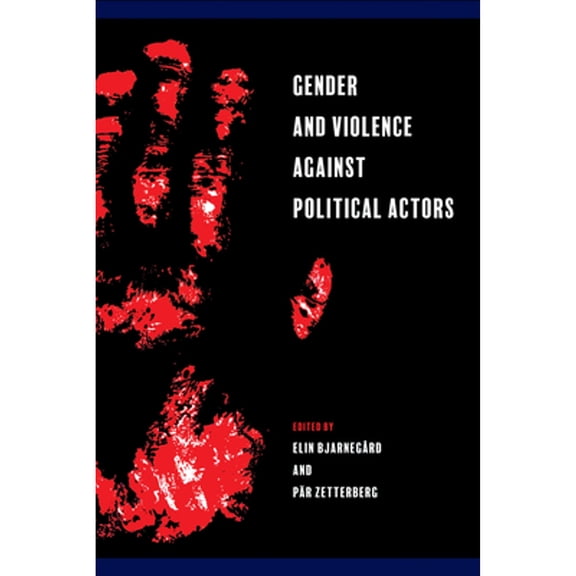 Pre-Owned Gender and Violence against Political Actors (Hardcover) by Elin Bjarnegrd
