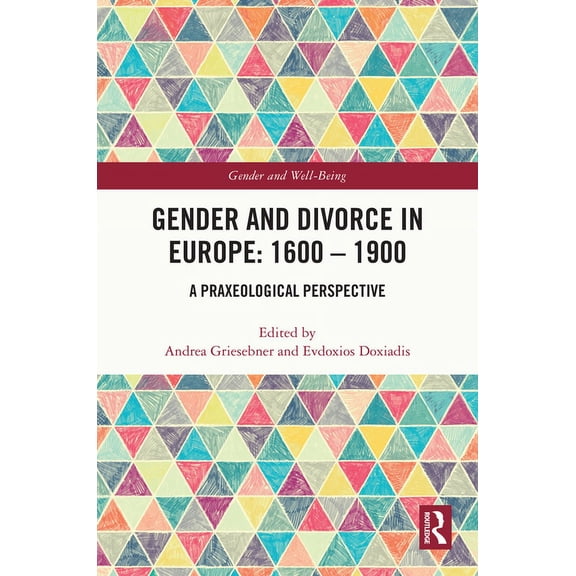 Gender and Well-Being Gender and Divorce in Europe: 1600 - 1900: A Praxeological Perspective, (Hardcover)