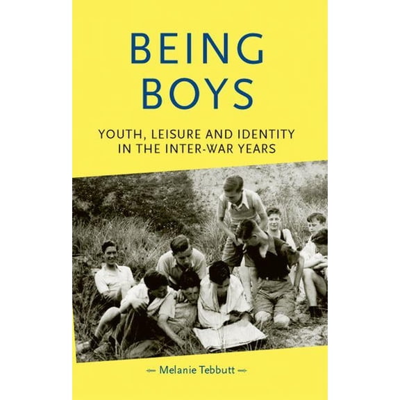 Gender in History Being Boys: Youth, Leisure and Identity in the Inter-War Years, (Hardcover)