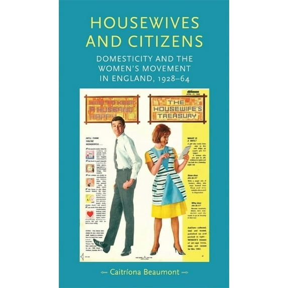 Gender in History Housewives and Citizens: Domesticity and the Women's Movement in England, 1928-64, (Paperback)