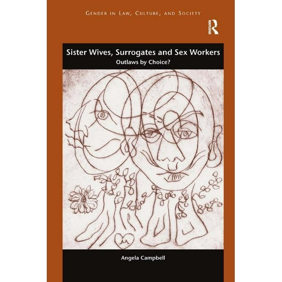 Gender in Law, Culture, and Society Sister Wives, Surrogates and Sex Workers: Outlaws by Choice?, (Paperback)