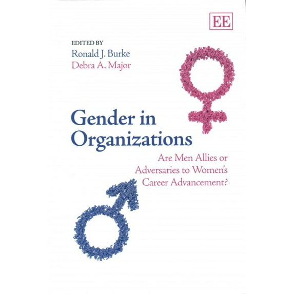 Gender in Organizations : Are Men Allies or Adversaries to Women's Career Advancement?