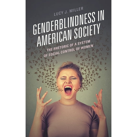 Genderblindness in American Society: The Rhetoric of a System of Social Control of Women, (Paperback)