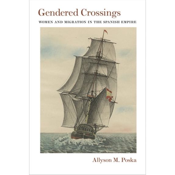 Pre-Owned Gendered Crossings: Women and Migration in the Spanish Empire (Paperback 9780826356437) by Allyson M Poska