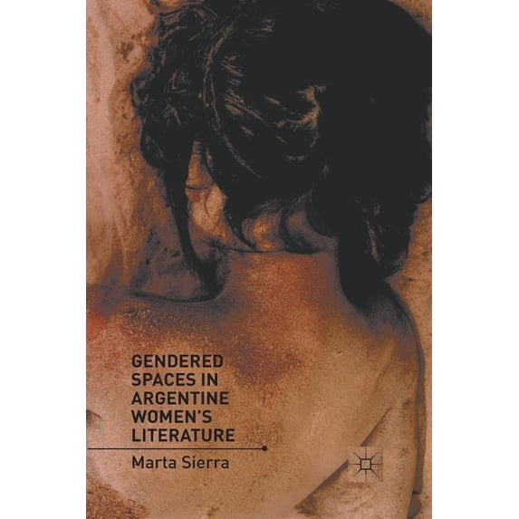 Gendered Spaces in Argentine Women's Literature, (Paperback)