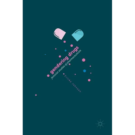 Gendering Drugs: Feminist Studies of Pharmaceuticals, (Hardcover)