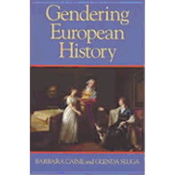 Pre-Owned Gendering European History 1780-1920 (Paperback 9780718501327) by Barbara Caine, Glenda Sluga
