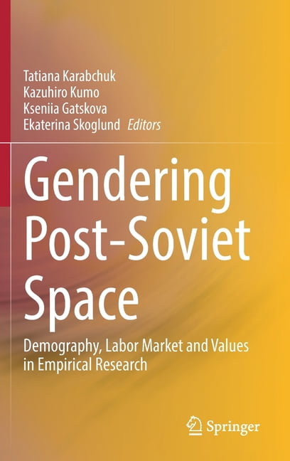 Gendering Post-Soviet Space: Demography, Labor Market and Values in Empirical Research, (Hardcover)