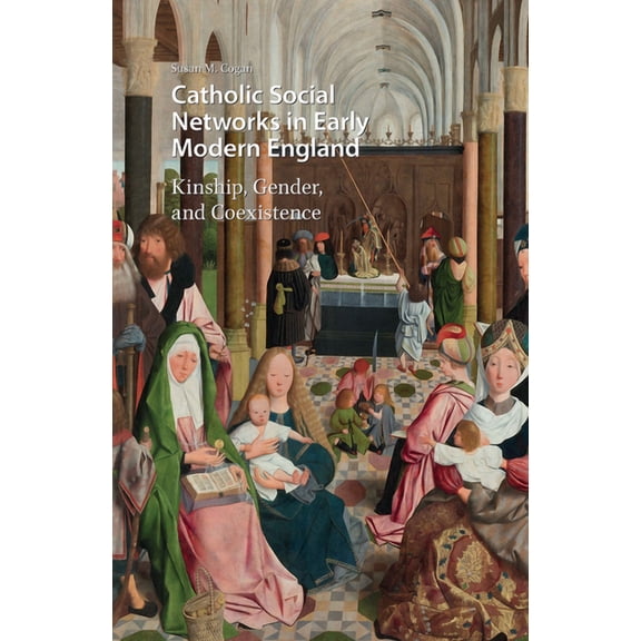 Gendering the Late Medieval and Early Mo Catholic Social Networks in Early Modern England: Kinship, Gender, and Coexistence, Book 15, (Hardcover)