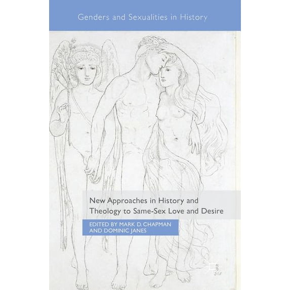 Genders and Sexualities in History New Approaches in History and Theology to Same-Sex Love and Desire, (Hardcover)