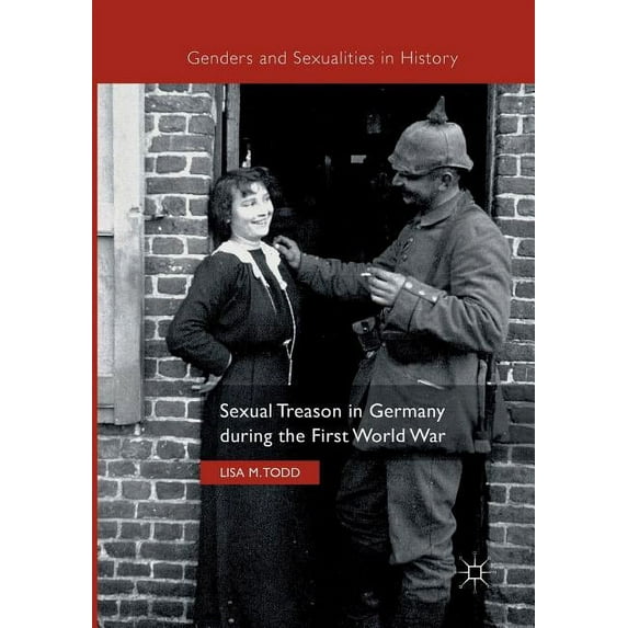 Genders and Sexualities in History Sexual Treason in Germany During the First World War, (Paperback)