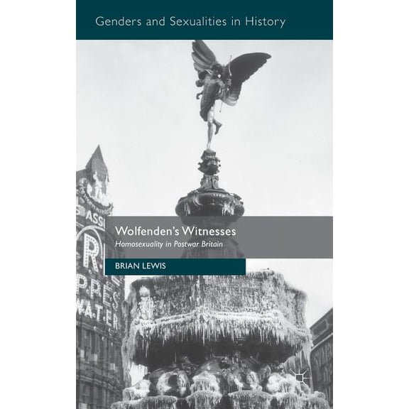 Genders and Sexualities in History Wolfenden's Witnesses: Homosexuality in Postwar Britain, (Hardcover)