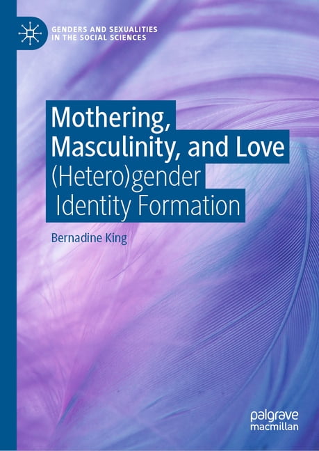 Genders and Sexualities in the Social Sc Mothering, Masculinity, and Love: (Hetero)Gender Identity Formation, (Hardcover)