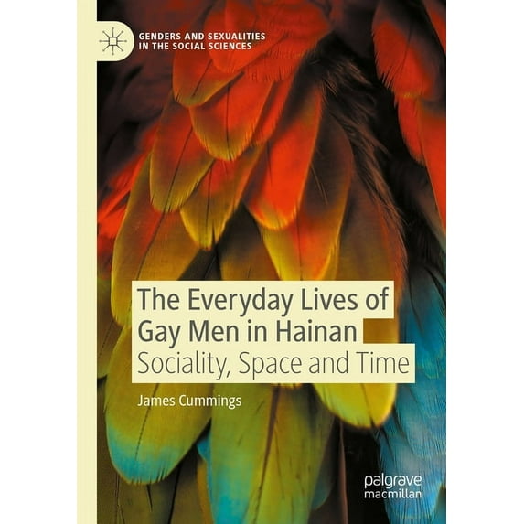 Genders and Sexualities in the Social Sc The Everyday Lives of Gay Men in Hainan: Sociality, Space and Time, (Paperback)