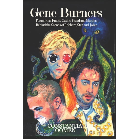 Gene Burners: Paranormal Fraud, Casino Fraud and Murder: Behind the Scenes of Robbert, Stan and Joran, (Paperback)