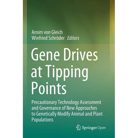 Gene Drives at Tipping Points: Precautionary Technology Assessment and Governance of New Approaches to Genetically Modif, (Paperback)