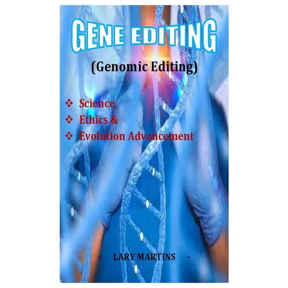 Gene Editing (genomic editing): Science, Ethics & Evolution Advancement (Paperback)