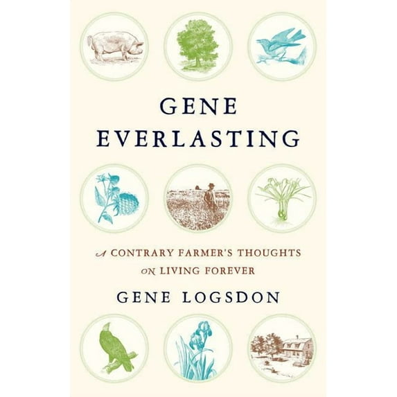 Gene Everlasting: A Contrary Farmer's Thoughts on Living Forever (Paperback)
