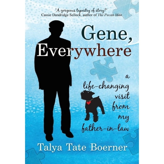 Gene, Everywhere: a life-changing visit from my father-in-law, (Hardcover)