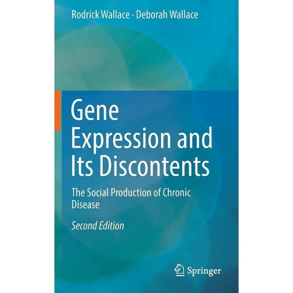 Gene Expression and Its Discontents: The Social Production of Chronic Disease, (Hardcover)