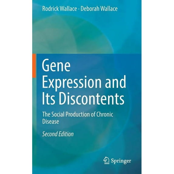 Gene Expression and Its Discontents: The Social Production of Chronic Disease, (Hardcover)