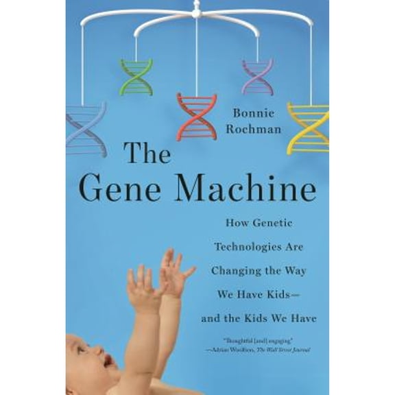 Pre-Owned Gene Machine: How Genetic Technologies Are Changing the Way We Have Kids--and the Kids We Have (Paperback) 0374537550 9780374537555