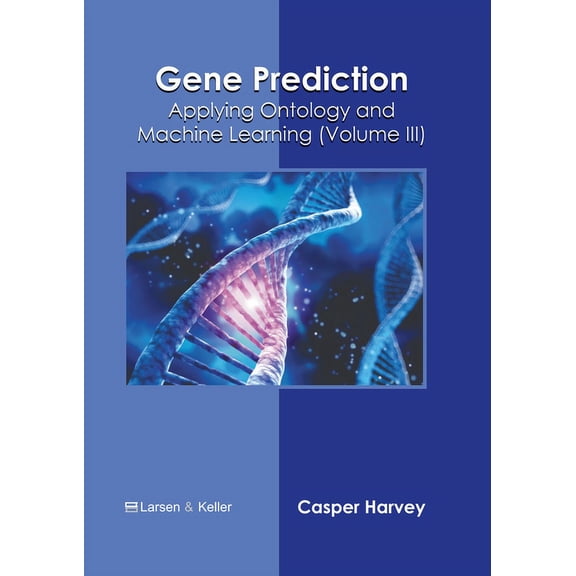 Gene Prediction: Applying Ontology and Machine Learning (Volume III), (Hardcover)