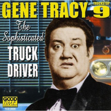 Gene Tracy - Sophisticated Truck Driver - Music & Performance - CD