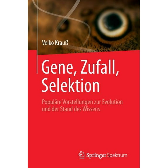 Gene, Zufall, Selektion: Populäre Vorstellungen Zur Evolution Und Der Stand Des Wissens, (Paperback)