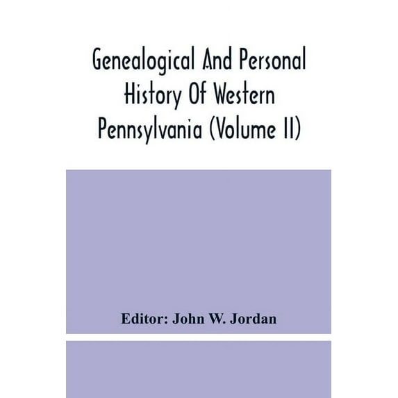 Genealogical And Personal History Of Western Pennsylvania (Volume Ii), (Paperback)