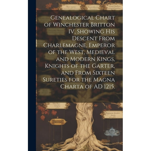 Genealogical Chart of Winchester Britton IV, Showing His Descent From Charlemagne, Emperor of the West, Medieval and Mod, (Hardcover)