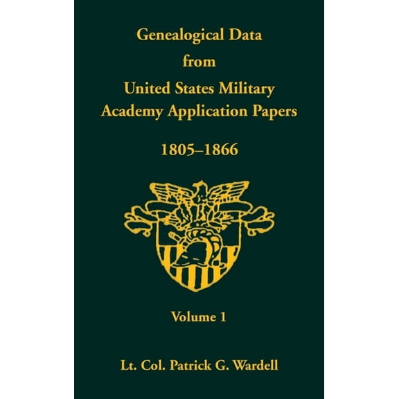 Genealogical Data from United States Military Academy Application Papers, 1805-1866, Volume 1 (Hardcover)