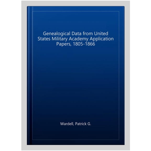 Pre-Owned Genealogical Data from United States Military Academy Application Papers, 1805-1866, Volume 1 (Hardcover)
