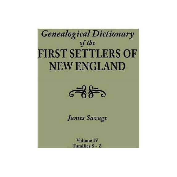 Genealogical Dictionary of the First Settlers of New England, Showing Three Generations of Those Who Came Before May, 1692. in Four Volumes. Volume IV (Paperback)