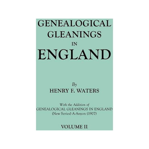 Genealogical Gleanings in England. Abstracts of Wills Relating to Early American Families, with Genealogical Notes and P, (Paperback)