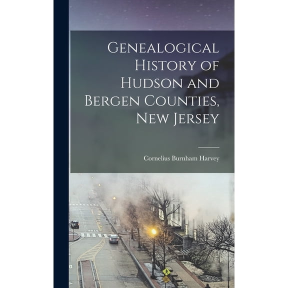 Genealogical History of Hudson and Bergen Counties, New Jersey (Hardcover)