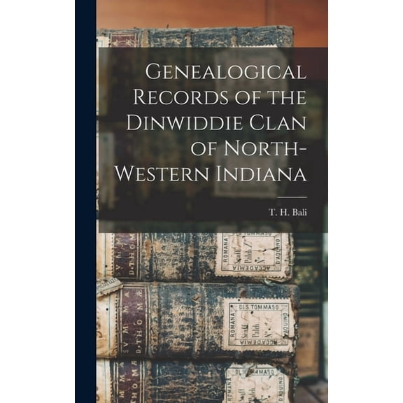 Genealogical Records of the Dinwiddie Clan of North-Western Indiana, (Hardcover)
