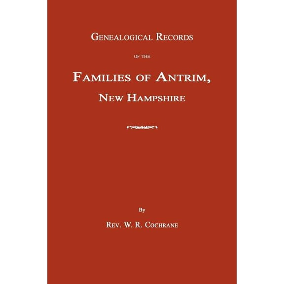 Genealogical Records of the Families of Antrim, New Hampshire