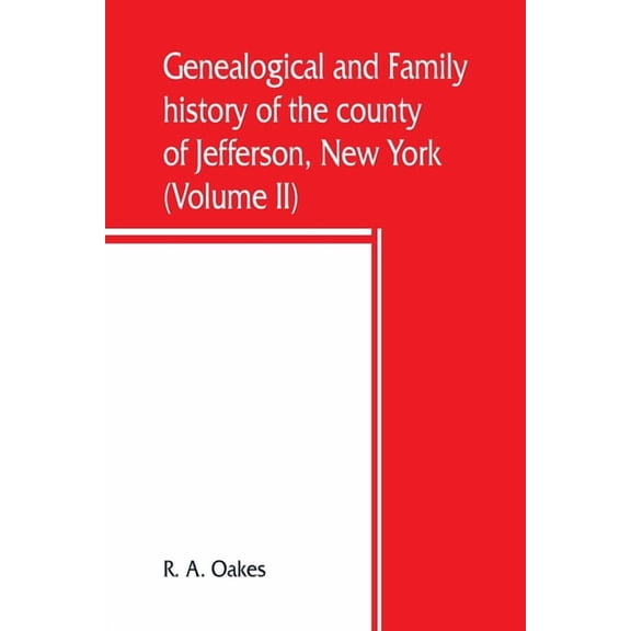 Genealogical and family history of the county of Jefferson, New York; a record of the achievements of her people and the, (Paperback)