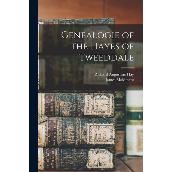 Genealogie of the Hayes of Tweeddale Paperback 1014258081 9781014258083 Hay, Richard Augustine 1661-1736?
