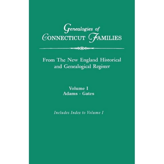 Genealogies of Connecticut Families, from the New England Historical and Genealogical Register. in Three Volumes. Volume, (Paperback)
