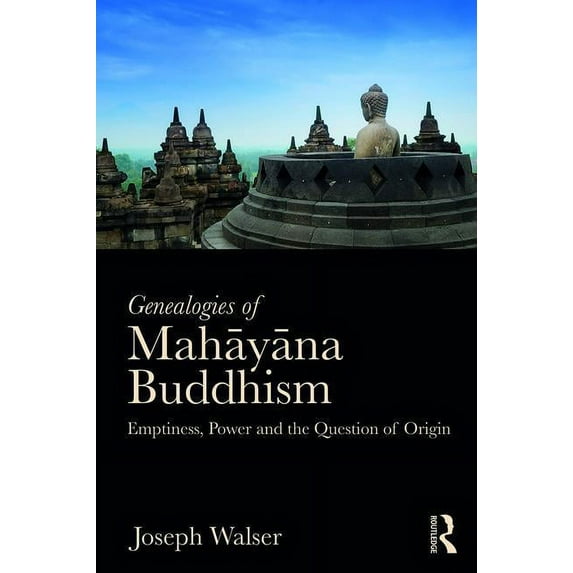 Genealogies of Mahāyāna Buddhism: Emptiness, Power and the question of Origin, (Paperback)