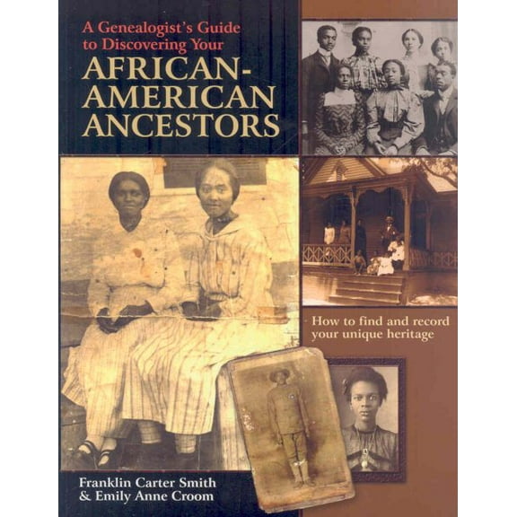 Genealogist's Guide to Discovering Your African-American Ancestors. How to Find and Record Your Unique Heritage -- Franklin Carter Smith