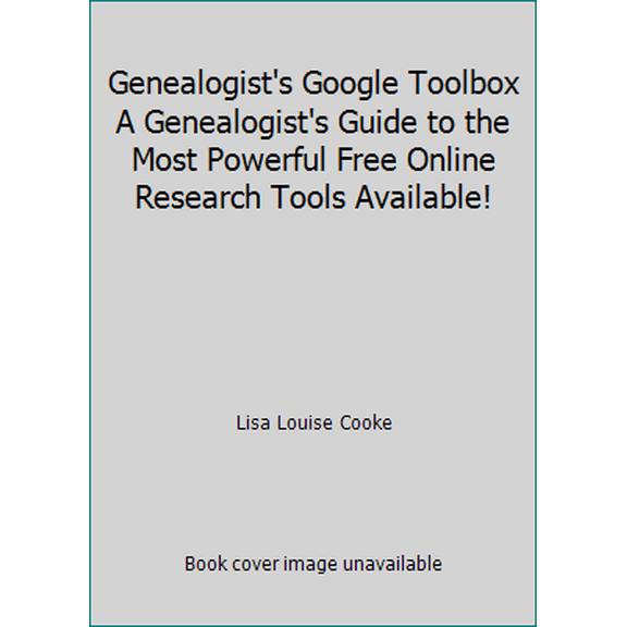 Pre-Owned Genealogist's Google Toolbox A Genealogist's Guide to the Most Powerful Free Online Research Tools Available! (Unknown) 1458301559 9781458301550