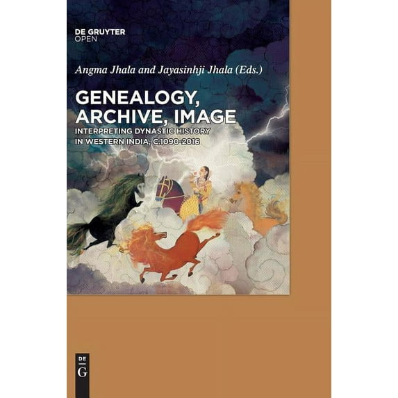 Genealogy, Archive, Image: Interpreting Dynastic History in Western India, c.1090-2016